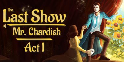 查迪什的奇幻之旅 The Last Show of Mr. Chardish: Act I|